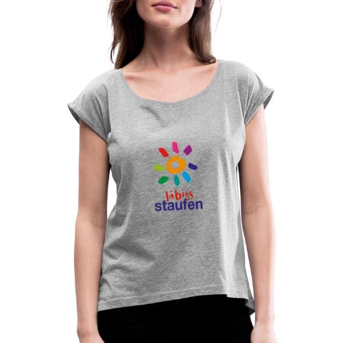 Läbigs Staufen - Frauen T-Shirt mit gerollten Ärmeln