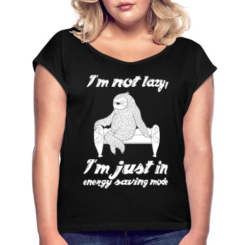 I´m not lazy, I´m just in energy saving mode - Frauen T-Shirt mit gerollten Ärmeln