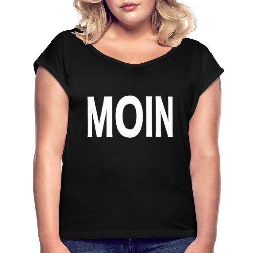 Moin - Frauen T-Shirt mit gerollten Ärmeln