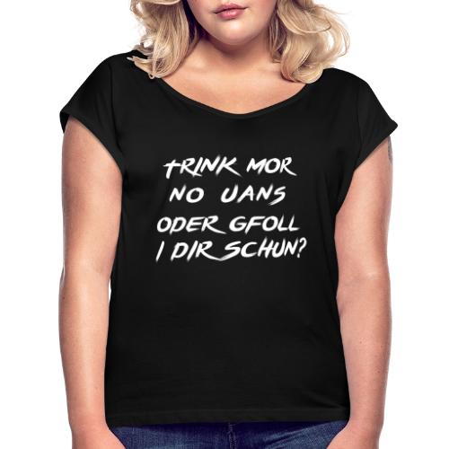 trink mor no uans... - Frauen T-Shirt mit gerollten Ärmeln