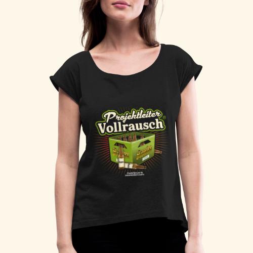 Projektleiter Vollrausch® - Frauen T-Shirt mit gerollten Ärmeln