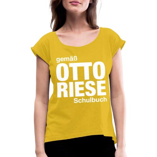Gemäß Otto Riese Schulbuch - Frauen T-Shirt mit gerollten Ärmeln