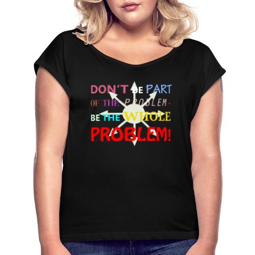 part of the problem2 - Frauen T-Shirt mit gerollten Ärmeln