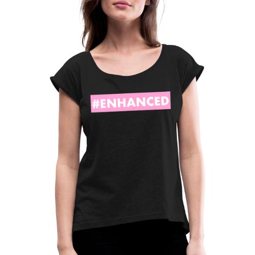ENHANCED BOX - Women's T-Shirt with rolled up sleeves