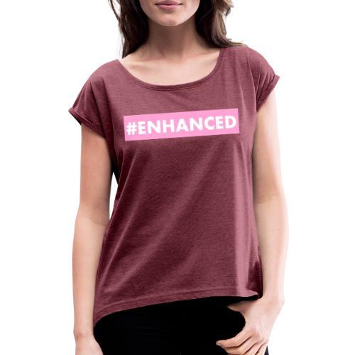 ENHANCED BOX - Women's T-Shirt with rolled up sleeves