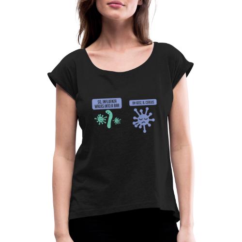 Influenza geht in eine Bar - Lustiges Wissenschaft - Frauen T-Shirt mit gerollten Ärmeln