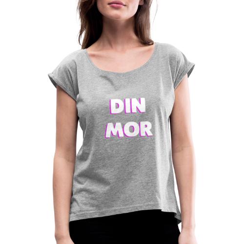 DIN MOR PINK - Dame T-shirt med rulleærmer