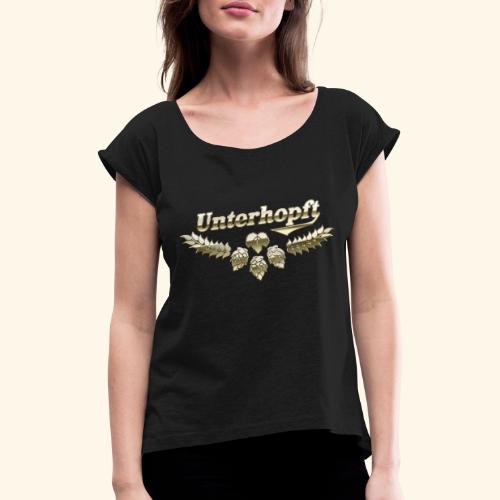 Lustiger Biertrinker Spruch Unterhopft - Frauen T-Shirt mit gerollten Ärmeln