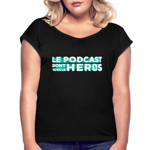 Le podcast dont tu es le héros - T-shirt à manches retroussées Femme