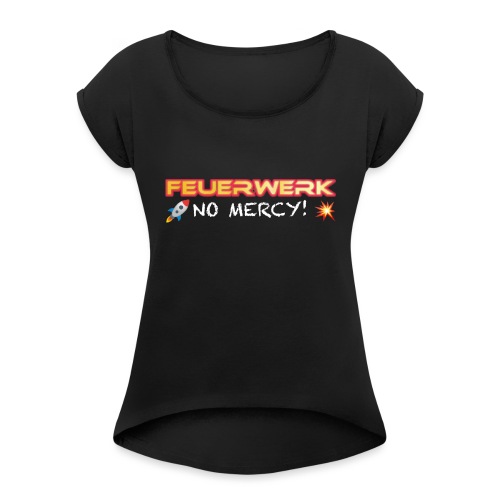 Feuerwerk Design 108 NO MERCY - Frauen T-Shirt mit gerollten Ärmeln