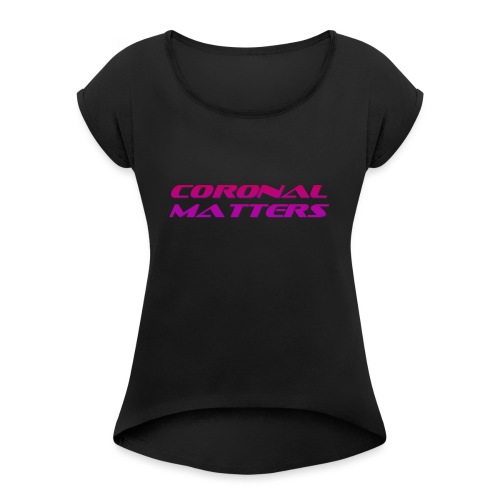 Coronal Matters logo and album art - Naisten T-paita, jossa rullatut hihat