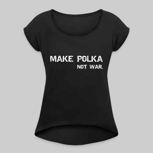 Spendenaktion: MAKE POLKA NOT WAR - Women's T-Shirt with rolled up sleeves