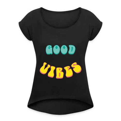 Good Vibe - Vrouwen T-shirt met opgerolde mouwen