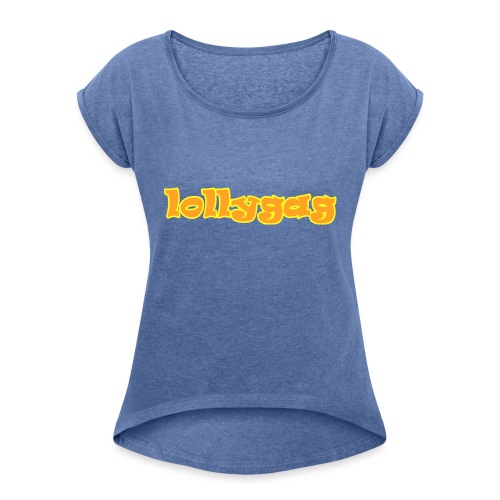 lollygag - Frauen T-Shirt mit gerollten Ärmeln