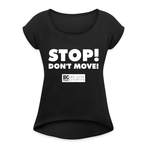 STOP Don t move - Women's T-Shirt with rolled up sleeves