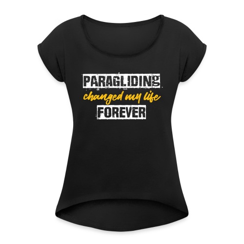 Paragliding changed my life forever - Frauen T-Shirt mit gerollten Ärmeln