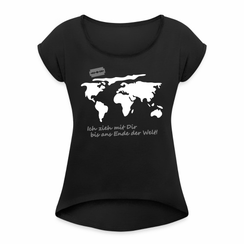 Ich zieh mit Dir bis ans Ende der Welt Pepp Speed - Frauen T-Shirt mit gerollten Ärmeln