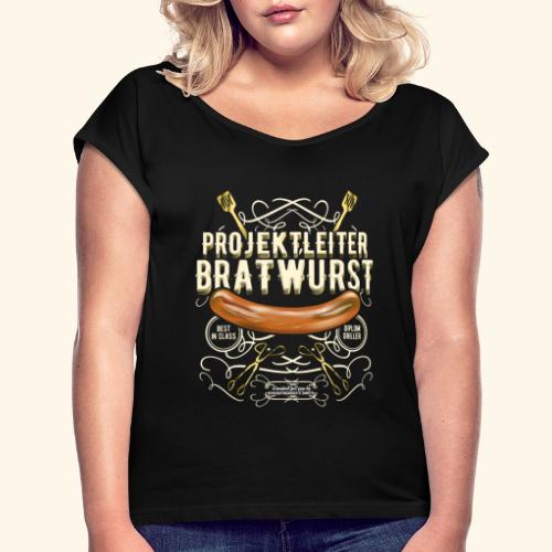 Grillen Design Projektleiter Bratwurst - Frauen T-Shirt mit gerollten Ärmeln