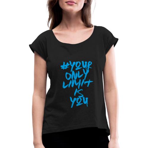 your only limit is you - Camiseta con manga enrollada mujer