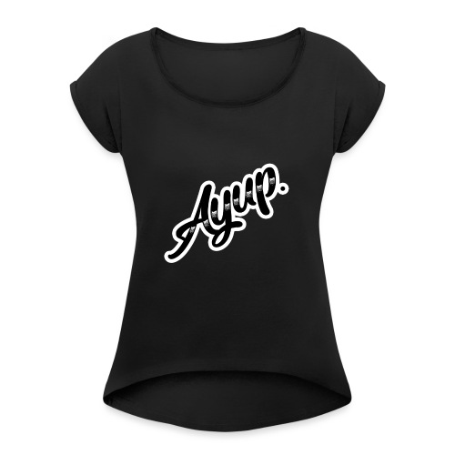 Ayup TShirt - Women's T-Shirt with rolled up sleeves