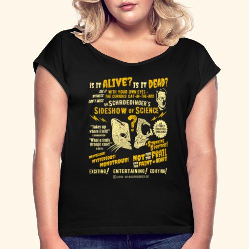 Schrödingers Katze Sideshow - Frauen T-Shirt mit gerollten Ärmeln