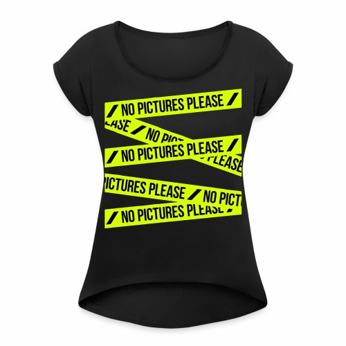 No Pictures Please - Vrouwen T-shirt met opgerolde mouwen