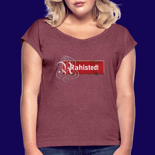 (Hamburg-) Rahlstedt Ortsschild + pompöses Initial - Frauen T-Shirt mit gerollten Ärmeln