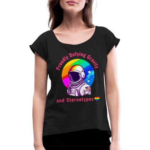 Gay Pride - Proudly Defying Gravity and Stereotype - T-skjorte med rulleermer for kvinner