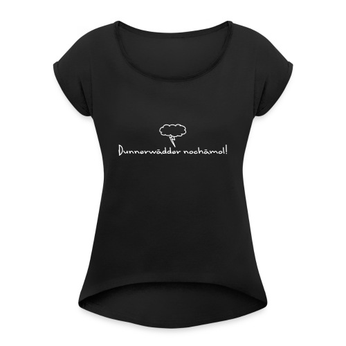 Hohenlohe: Dunnerwädder - Frauen T-Shirt mit gerollten Ärmeln