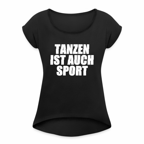tanzen ist auch sport rave techno 24 7 stampfen - Frauen T-Shirt mit gerollten Ärmeln