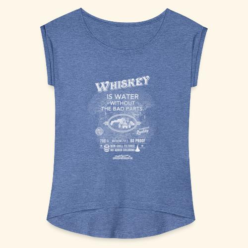 Whiskey is water without the bad parts - Frauen T-Shirt mit gerollten Ärmeln