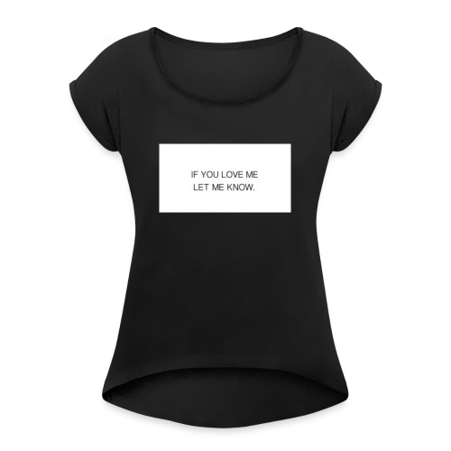 You Love Me - Vrouwen T-shirt met opgerolde mouwen