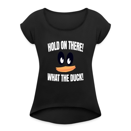 WhatTheDuck - Women's T-Shirt with rolled up sleeves