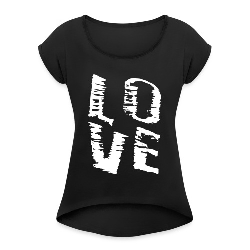 LOVE - Die Liebe - Frauen T-Shirt mit gerollten Ärmeln