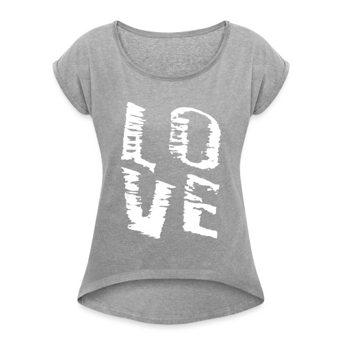 LOVE - Die Liebe - Frauen T-Shirt mit gerollten Ärmeln