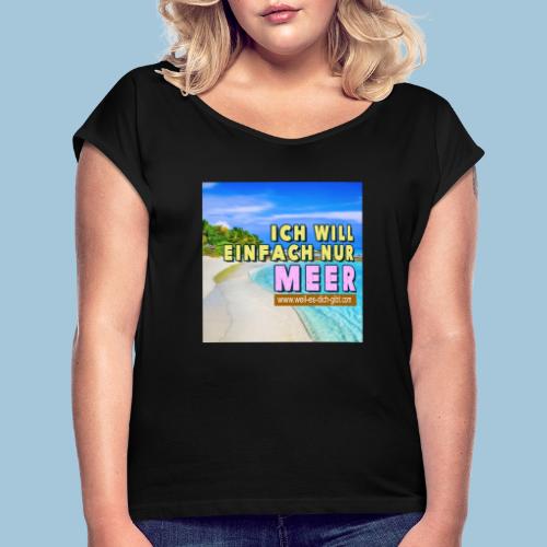 ☀️ Sonne, Strand und Meer | Urlaub | Sprüche - Frauen T-Shirt mit gerollten Ärmeln