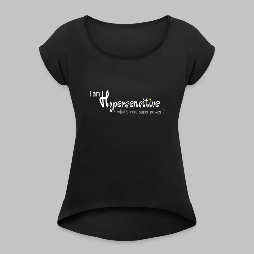 Hypersensitive superpower - Women's T-Shirt with rolled up sleeves