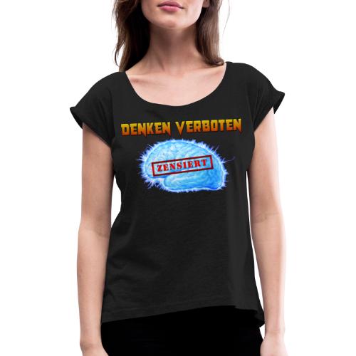 DENKEN VERBOTEN - Frauen T-Shirt mit gerollten Ärmeln