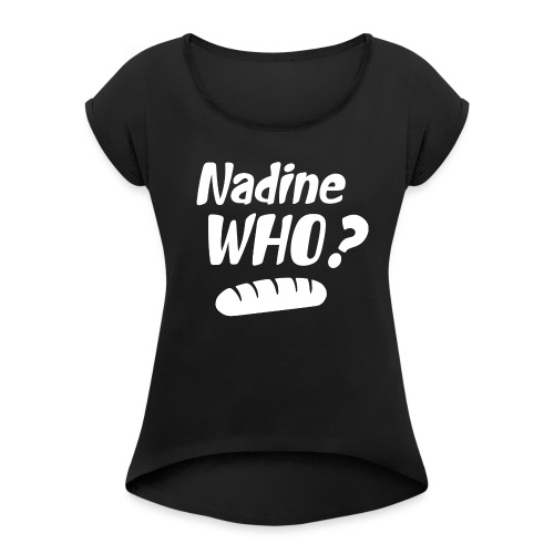 Nadine Who? - Frauen T-Shirt mit gerollten Ärmeln