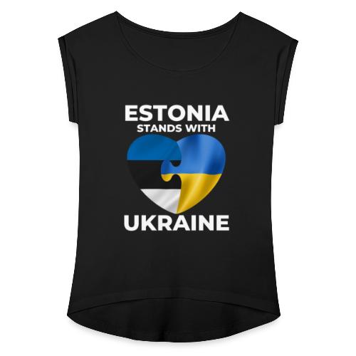 Eesti tukee Ukrainaa - Naisten T-paita, jossa rullatut hihat