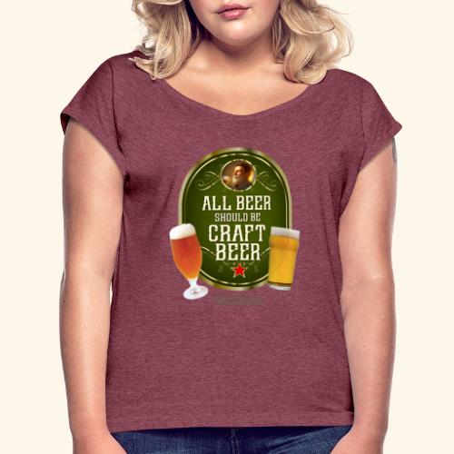 Bier Design Alles Bier sollte Craft Bier sein - Frauen T-Shirt mit gerollten Ärmeln