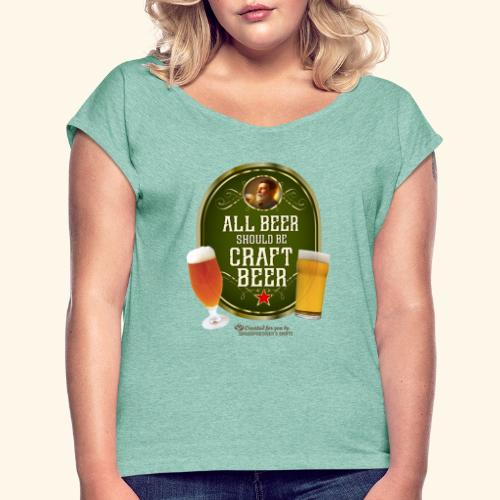 Bier Design Alles Bier sollte Craft Bier sein - Frauen T-Shirt mit gerollten Ärmeln