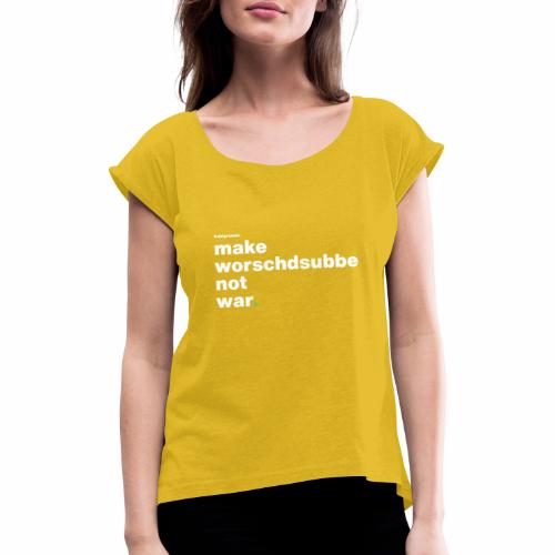 Make Worschdsuppe Not War - Frauen T-Shirt mit gerollten Ärmeln