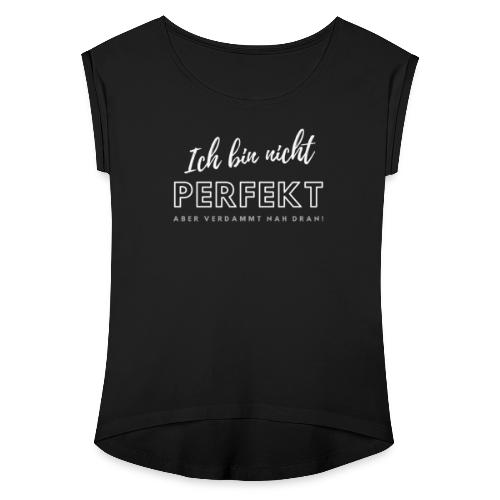 Ich bin nicht Perfekt... - Frauen T-Shirt mit gerollten Ärmeln