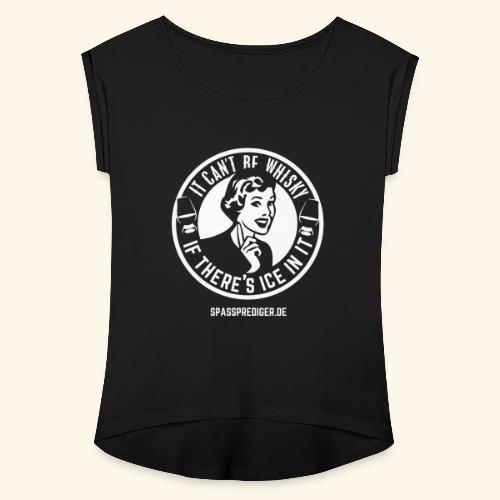 Whisky T Shirt Sprüche Design No ice! - Frauen T-Shirt mit gerollten Ärmeln