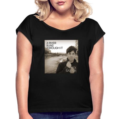 A River Runs Through It - Women's T-Shirt with rolled up sleeves