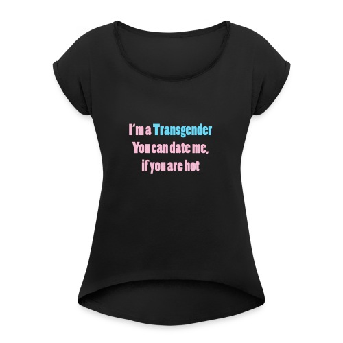 Single transgender - Frauen T-Shirt mit gerollten Ärmeln