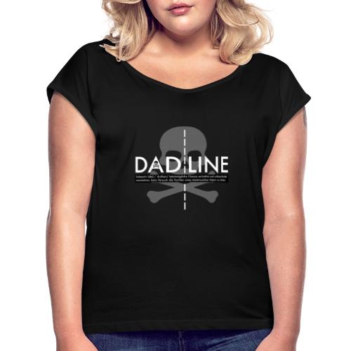 Dadline - Frauen T-Shirt mit gerollten Ärmeln