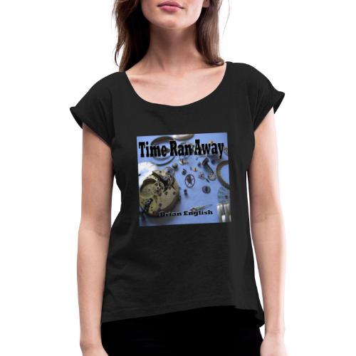 Time Ran Away - Women's T-Shirt with rolled up sleeves