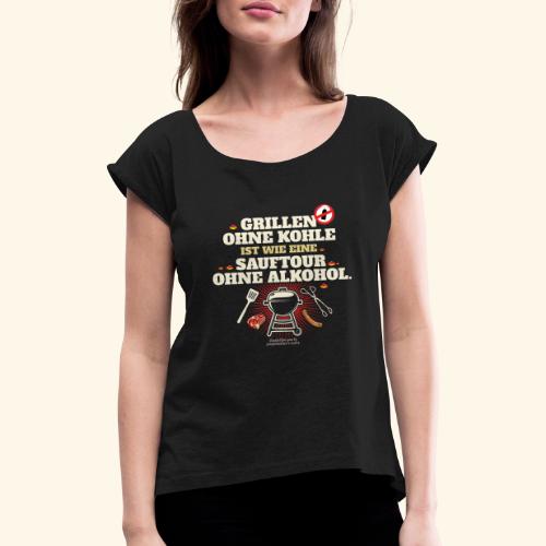 Grillen ohne Kohle Button - Frauen T-Shirt mit gerollten Ärmeln